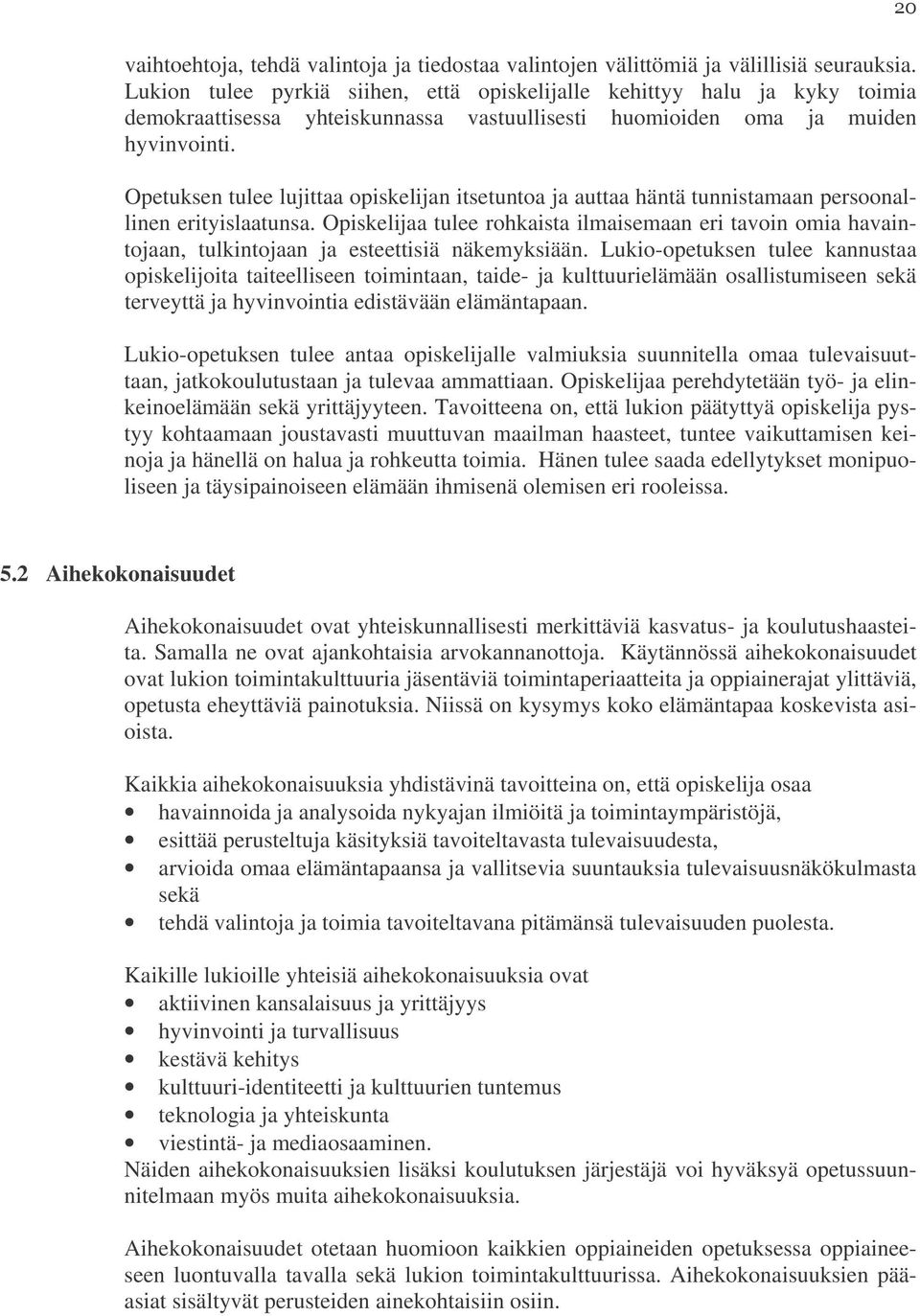 Opetuksen tulee lujittaa opiskelijan itsetuntoa ja auttaa häntä tunnistamaan persoonallinen erityislaatunsa.