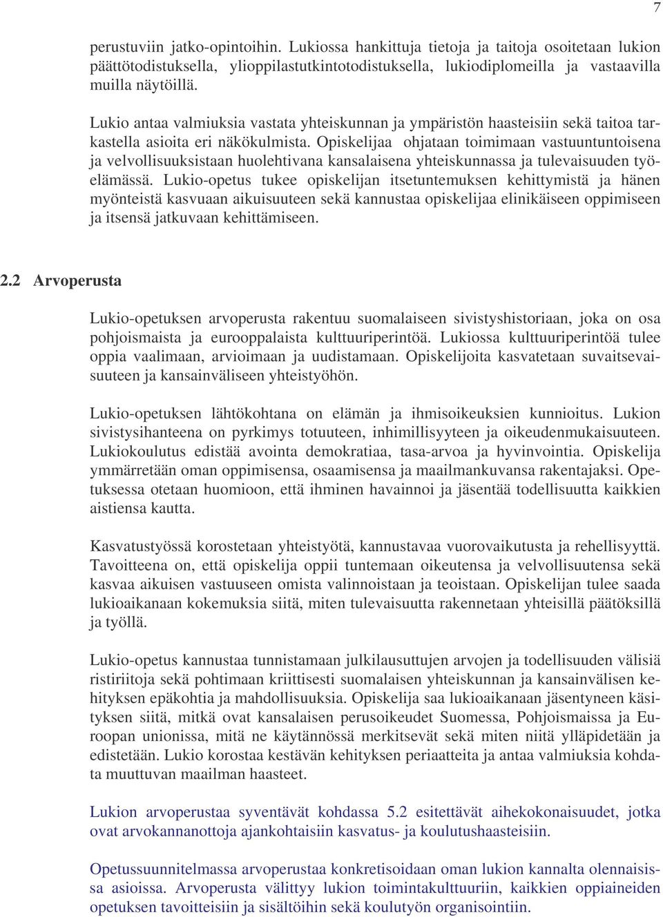 Opiskelijaa ohjataan toimimaan vastuuntuntoisena ja velvollisuuksistaan huolehtivana kansalaisena yhteiskunnassa ja tulevaisuuden työelämässä.