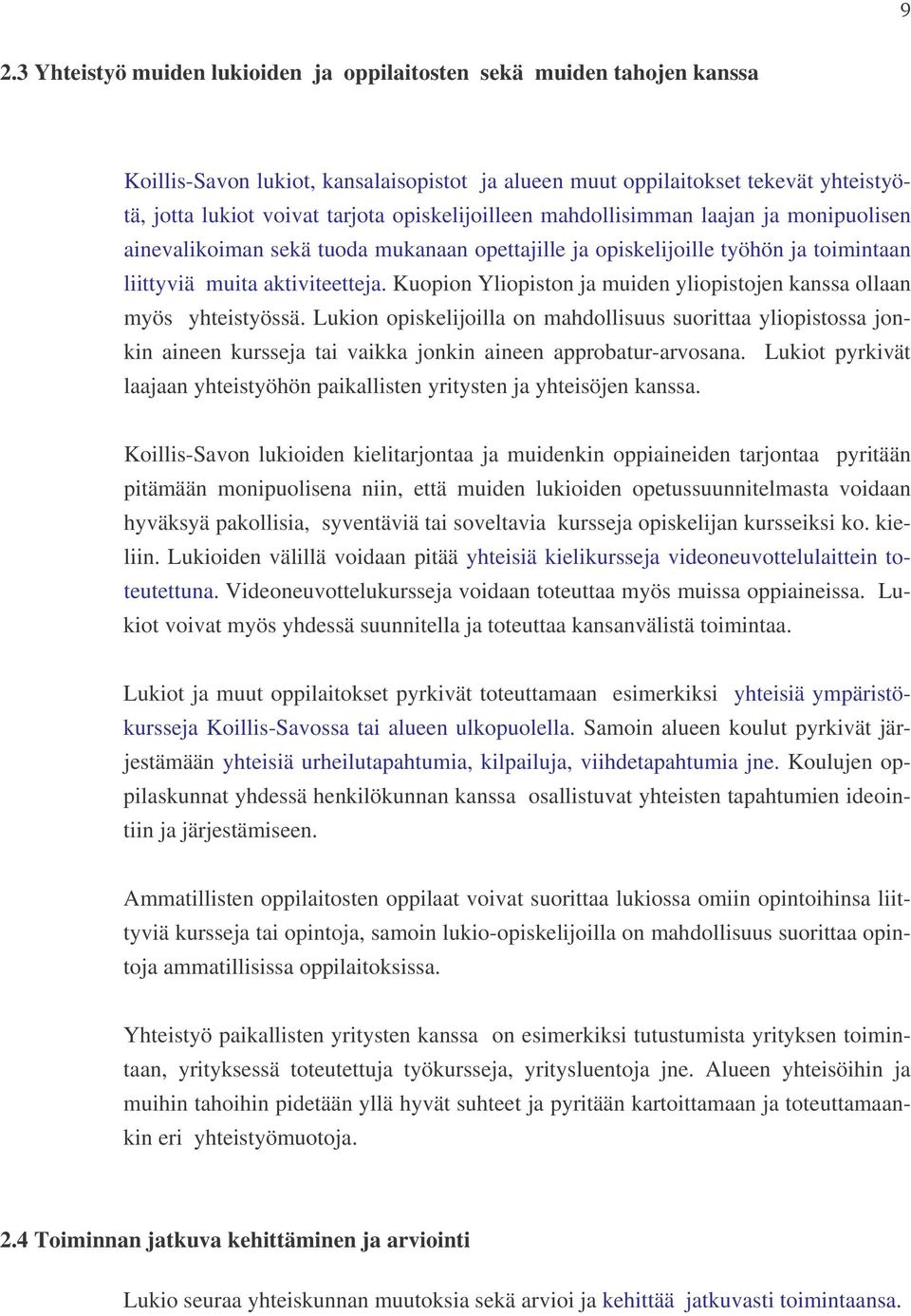 Kuopion Yliopiston ja muiden yliopistojen kanssa ollaan myös yhteistyössä.