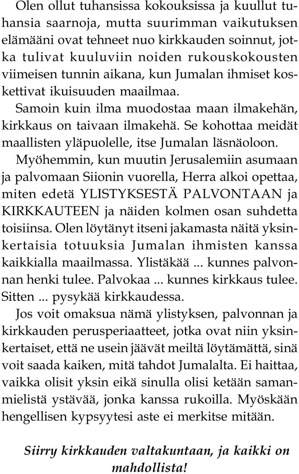 Se kohottaa meidät maallisten yläpuolelle, itse Jumalan läsnäoloon.