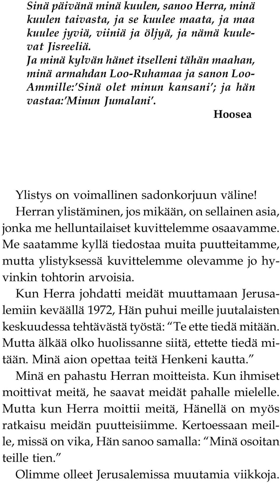 Hoosea Ylistys on voimallinen sadonkorjuun väline! Herran ylistäminen, jos mikään, on sellainen asia, jonka me helluntailaiset kuvittelemme osaavamme.