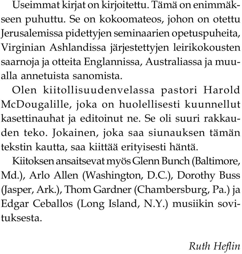 Australiassa ja muualla annetuista sanomista. Olen kiitollisuudenvelassa pastori Harold McDougalille, joka on huolellisesti kuunnellut kasettinauhat ja editoinut ne.