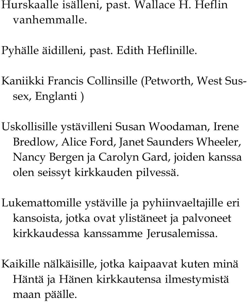 Saunders Wheeler, Nancy Bergen ja Carolyn Gard, joiden kanssa olen seissyt kirkkauden pilvessä.