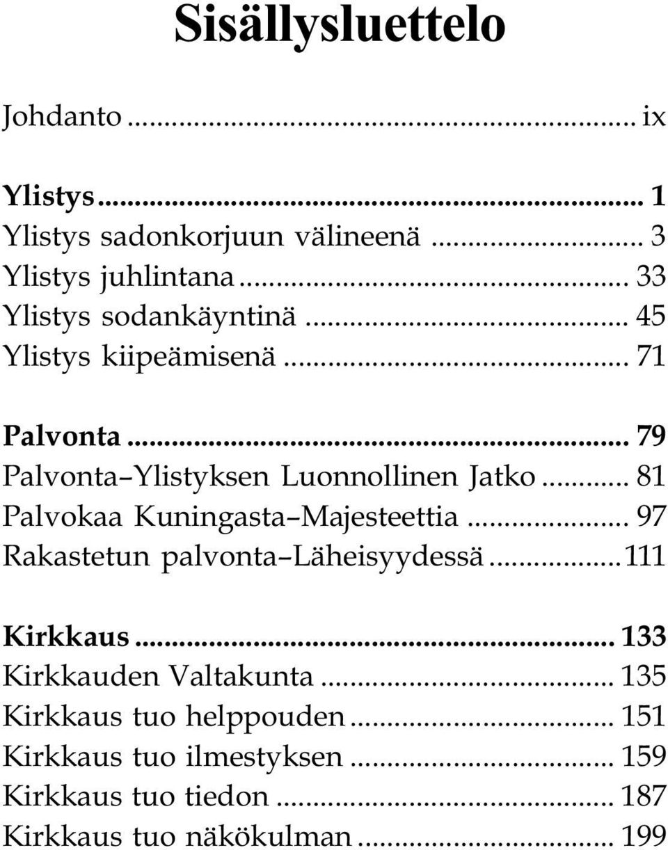 .. 81 Palvokaa Kuningasta Majesteettia... 97 Rakastetun palvonta Läheisyydessä...111 Kirkkaus.