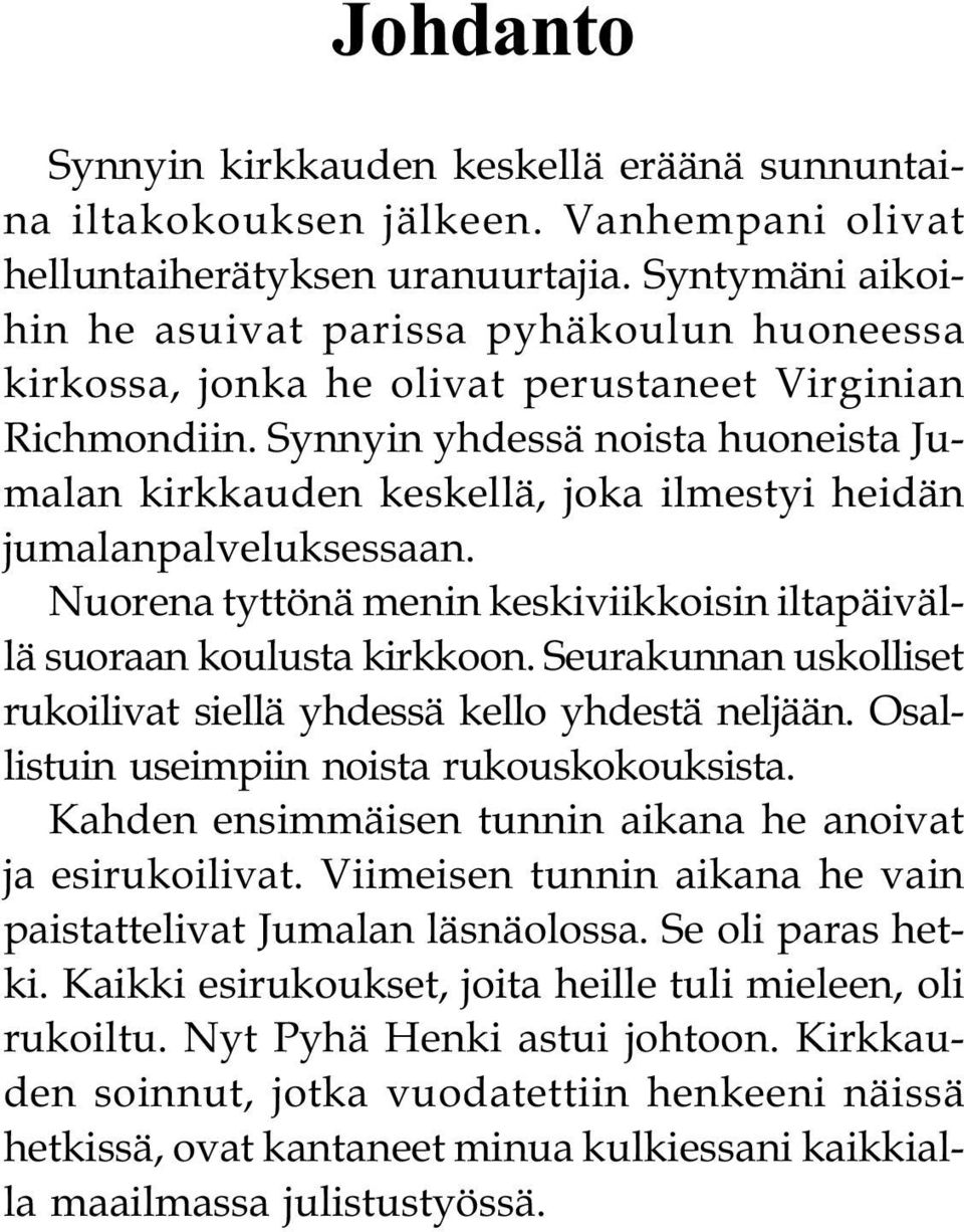 Synnyin yhdessä noista huoneista Jumalan kirkkauden keskellä, joka ilmestyi heidän jumalanpalveluksessaan. Nuorena tyttönä menin keskiviikkoisin iltapäivällä suoraan koulusta kirkkoon.