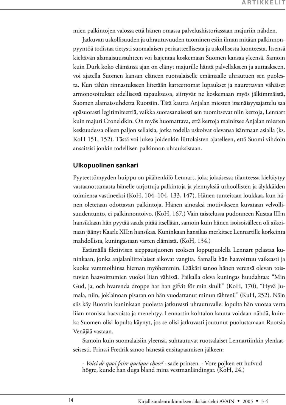 Itsensä kieltävän alamaisuussuhteen voi laajentaa koskemaan Suomen kansaa yleensä.