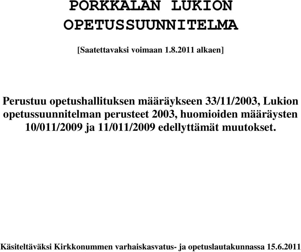 opetussuunnitelman perusteet 2003, huomioiden määräysten 10/011/2009 ja