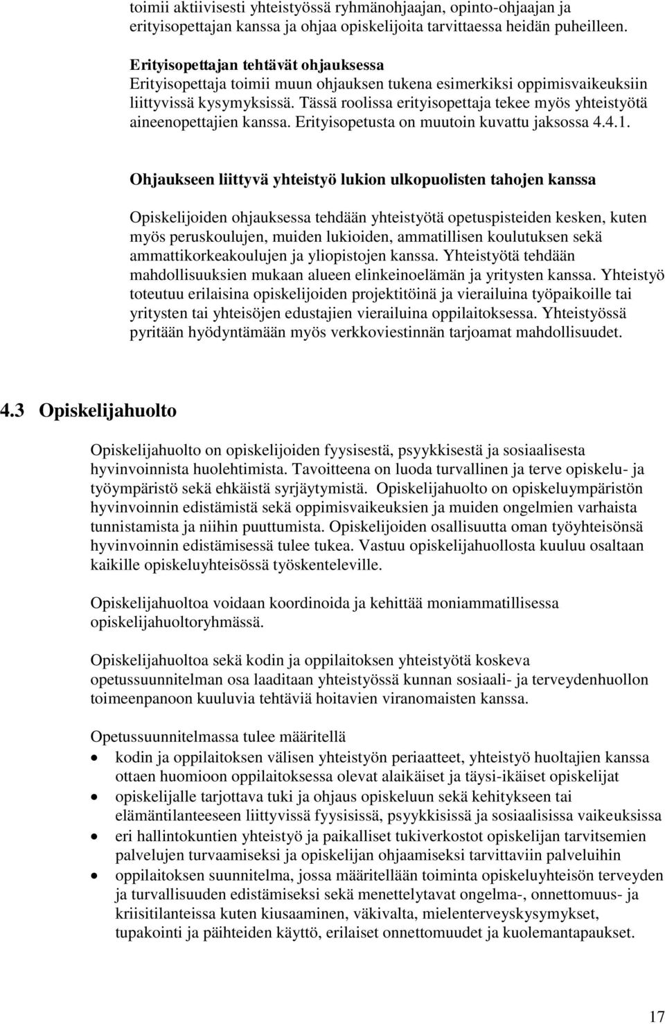 Tässä roolissa erityisopettaja tekee myös yhteistyötä aineenopettajien kanssa. Erityisopetusta on muutoin kuvattu jaksossa 4.4.1.