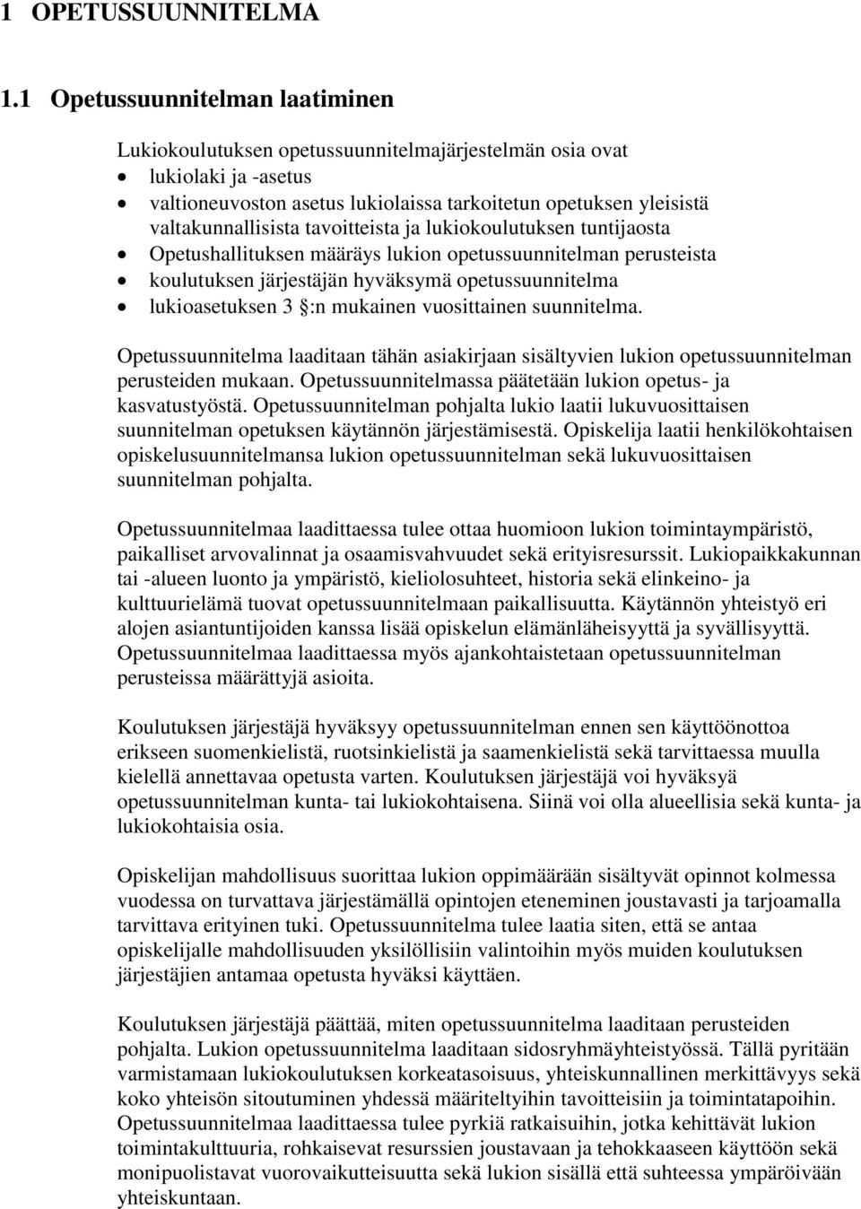 tavoitteista ja lukiokoulutuksen tuntijaosta Opetushallituksen määräys lukion opetussuunnitelman perusteista koulutuksen järjestäjän hyväksymä opetussuunnitelma lukioasetuksen 3 :n mukainen