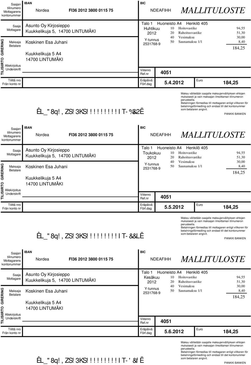 nr 405 0 Hoitovastike 94,55 0 Rahoitusvastike 5,30 40 Vesimaksu 30,00 50 Saunamaksu / 8,40 84,5 Tililtä nro Från konto nr Eräpäivä Förf.dag 5.4.0 Euro 84,5 ÊL_"8q!,ZS!3KS!