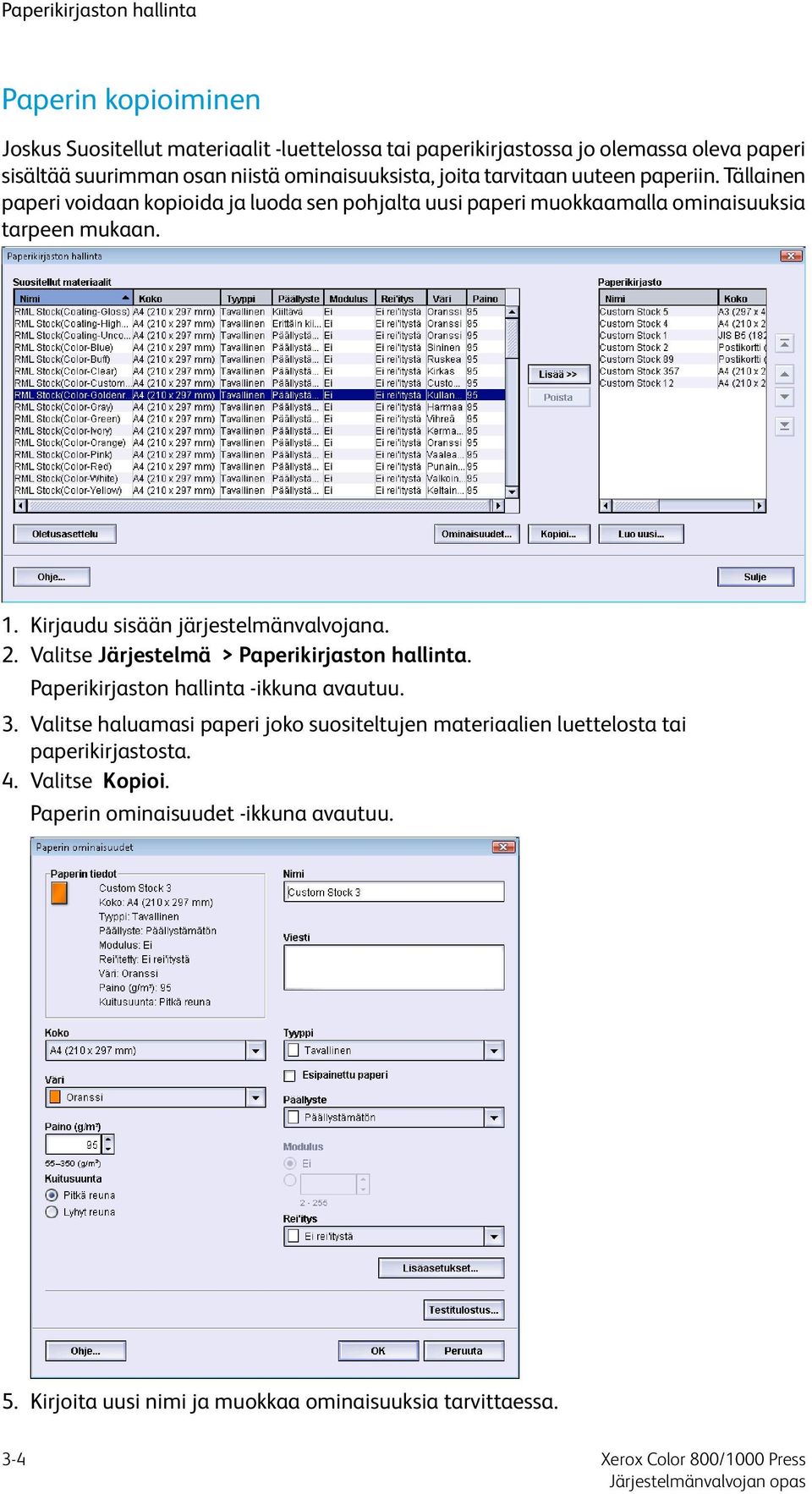 Kirjaudu sisään järjestelmänvalvojana. 2. Valitse Järjestelmä > Paperikirjaston hallinta. Paperikirjaston hallinta -ikkuna avautuu. 3.