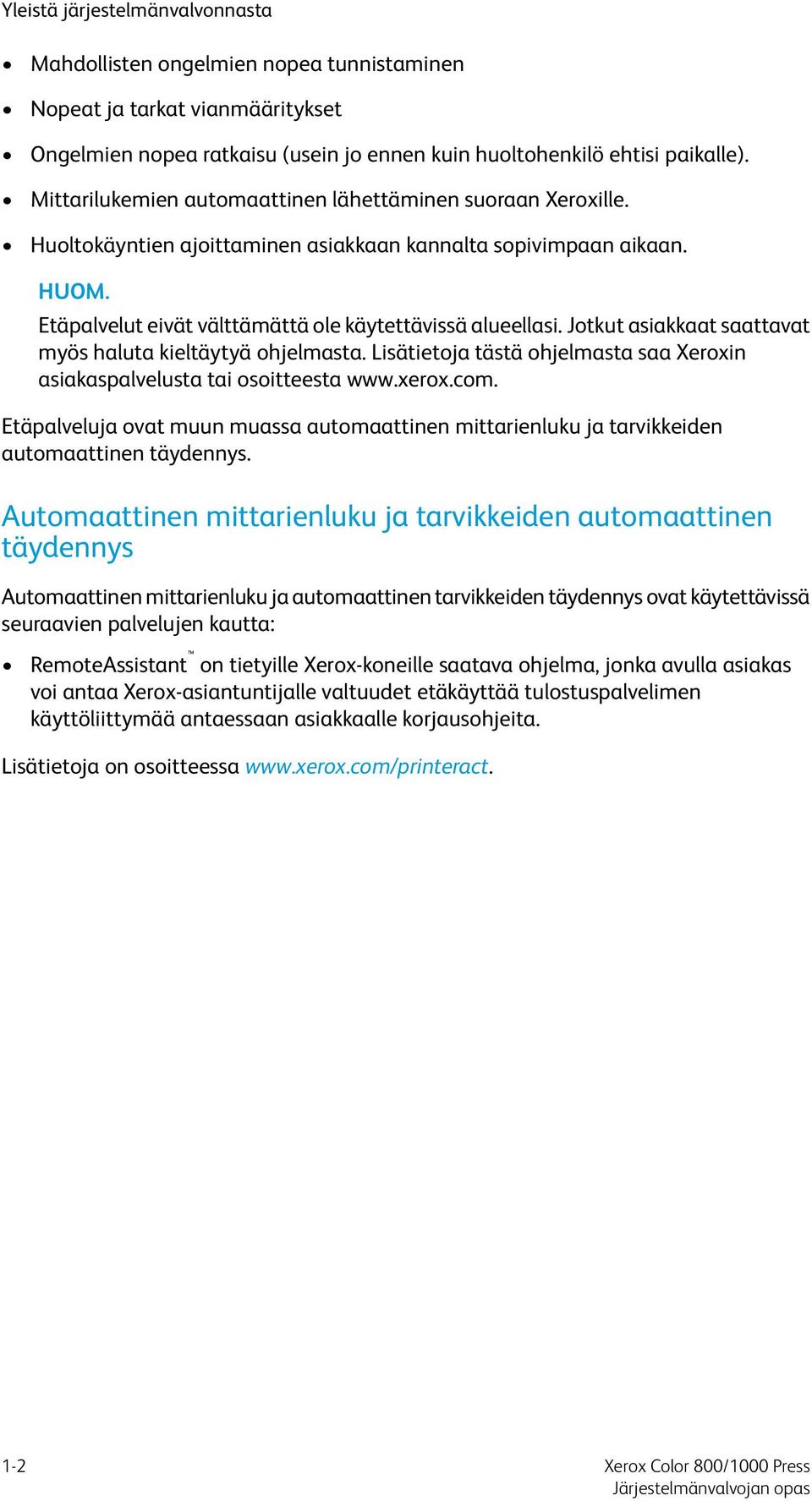 Jotkut asiakkaat saattavat myös haluta kieltäytyä ohjelmasta. Lisätietoja tästä ohjelmasta saa Xeroxin asiakaspalvelusta tai osoitteesta www.xerox.com.