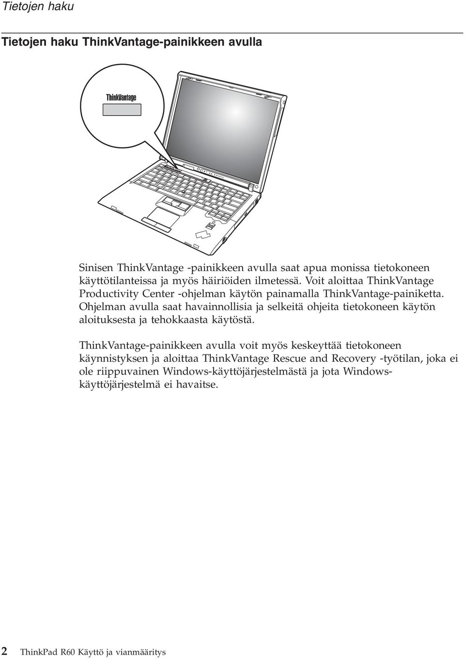 Ohjelman avulla saat havainnollisia ja selkeitä ohjeita tietokoneen käytön aloituksesta ja tehokkaasta käytöstä.