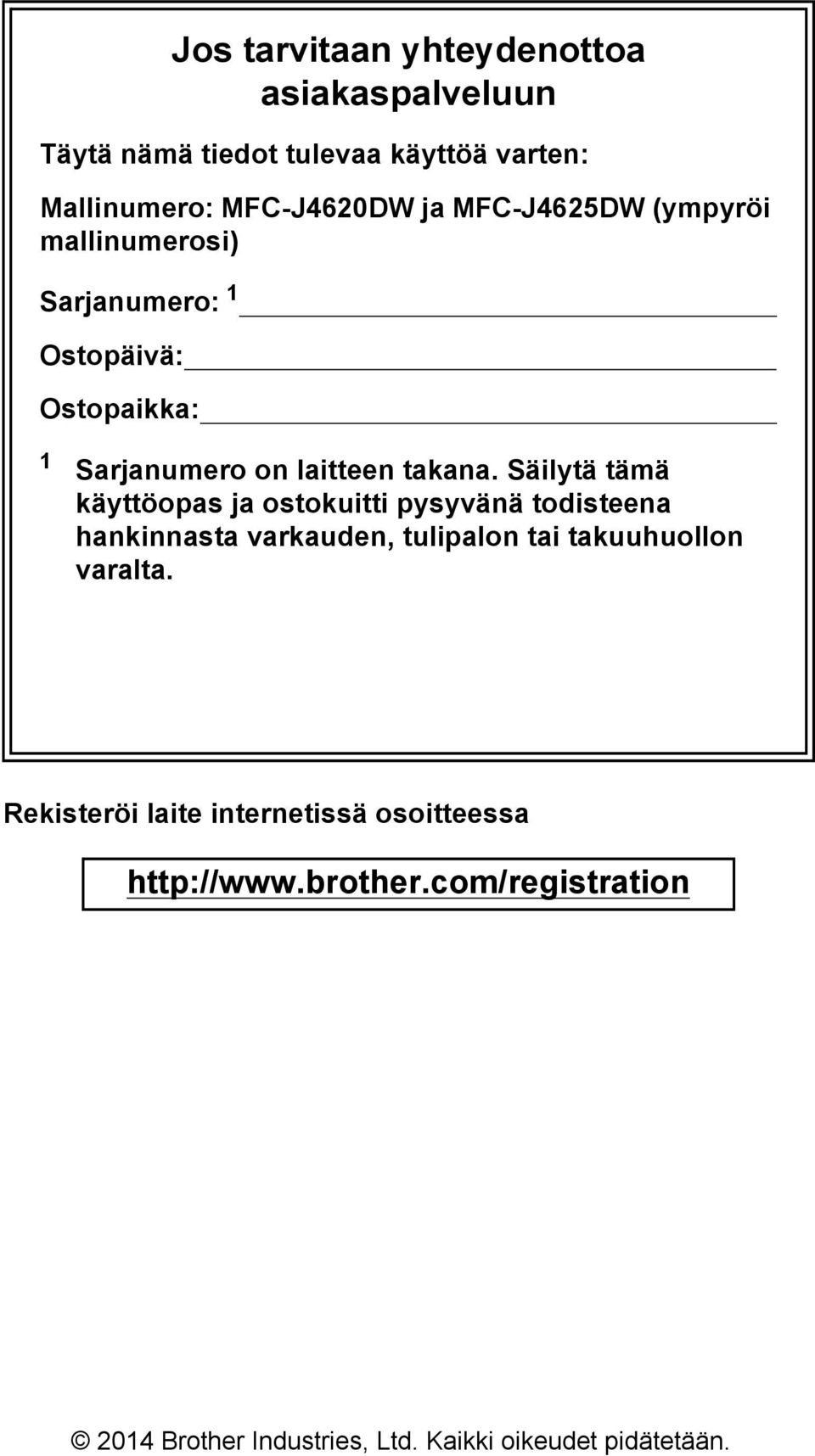 Säilytä tämä käyttöopas ja ostokuitti pysyvänä todisteena hankinnasta varkauden, tulipalon tai takuuhuollon varalta.