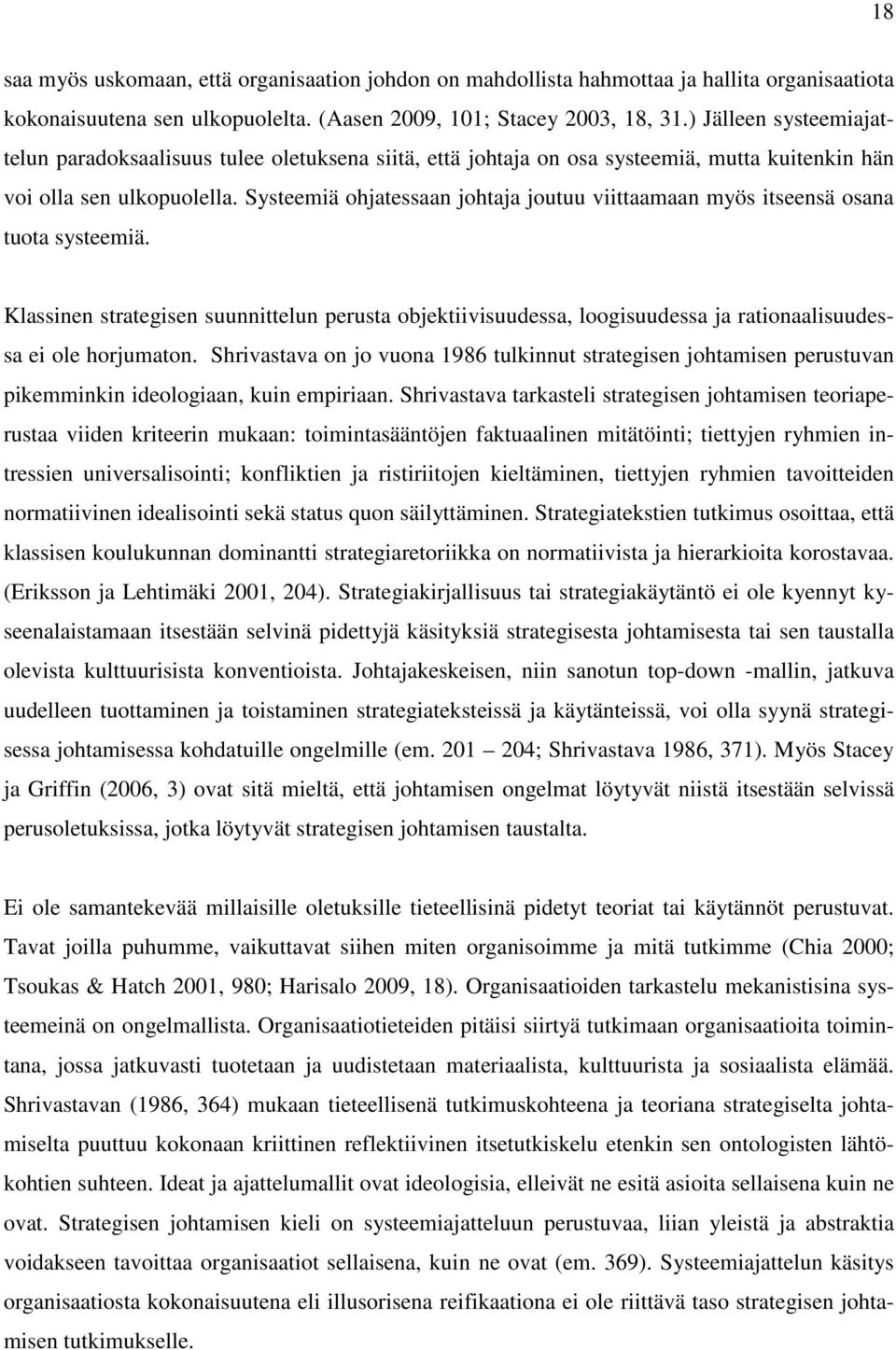 Systeemiä ohjatessaan johtaja joutuu viittaamaan myös itseensä osana tuota systeemiä.