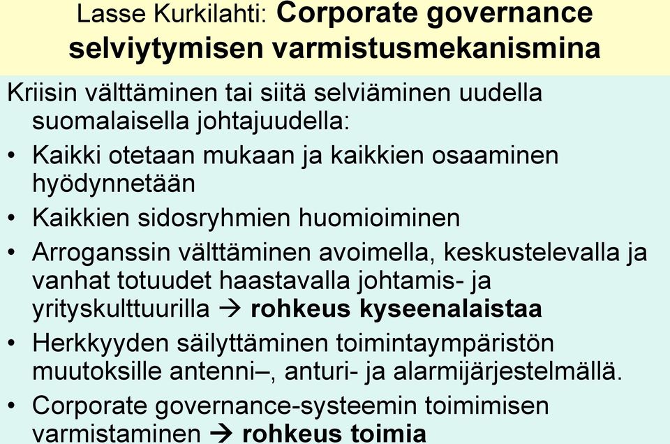 avoimella, keskustelevalla ja vanhat totuudet haastavalla johtamis- ja yrityskulttuurilla rohkeus kyseenalaistaa Herkkyyden säilyttäminen