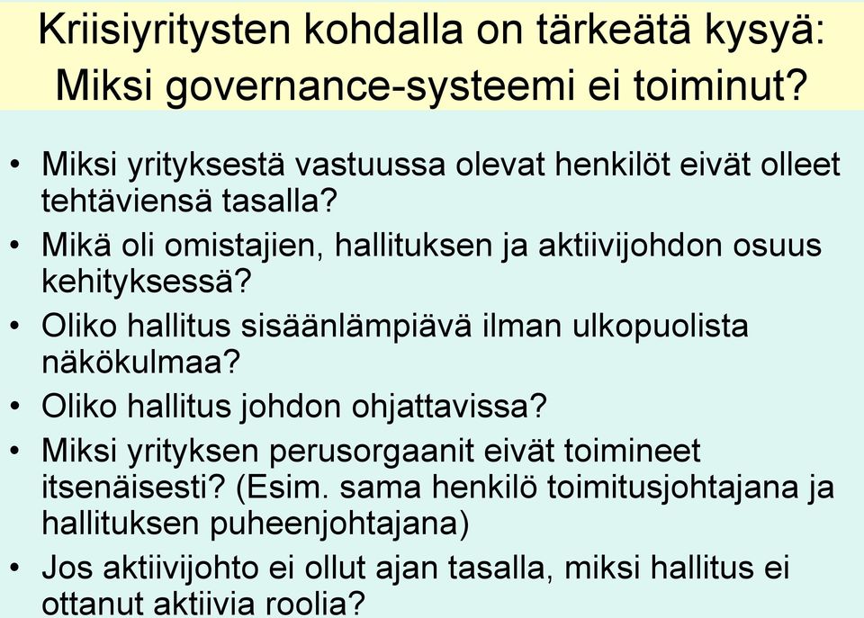 Mikä oli omistajien, hallituksen ja aktiivijohdon osuus kehityksessä? Oliko hallitus sisäänlämpiävä ilman ulkopuolista näkökulmaa?