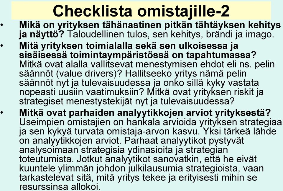 Hallitseeko yritys nämä pelin säännöt nyt ja tulevaisuudessa ja onko sillä kyky vastata nopeasti uusiin vaatimuksiin? Mitkä ovat yrityksen riskit ja strategiset menestystekijät nyt ja tulevaisuudessa?