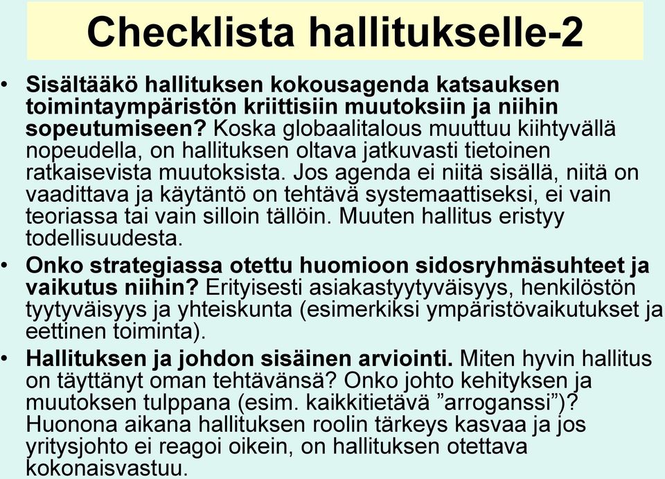 Jos agenda ei niitä sisällä, niitä on vaadittava ja käytäntö on tehtävä systemaattiseksi, ei vain teoriassa tai vain silloin tällöin. Muuten hallitus eristyy todellisuudesta.