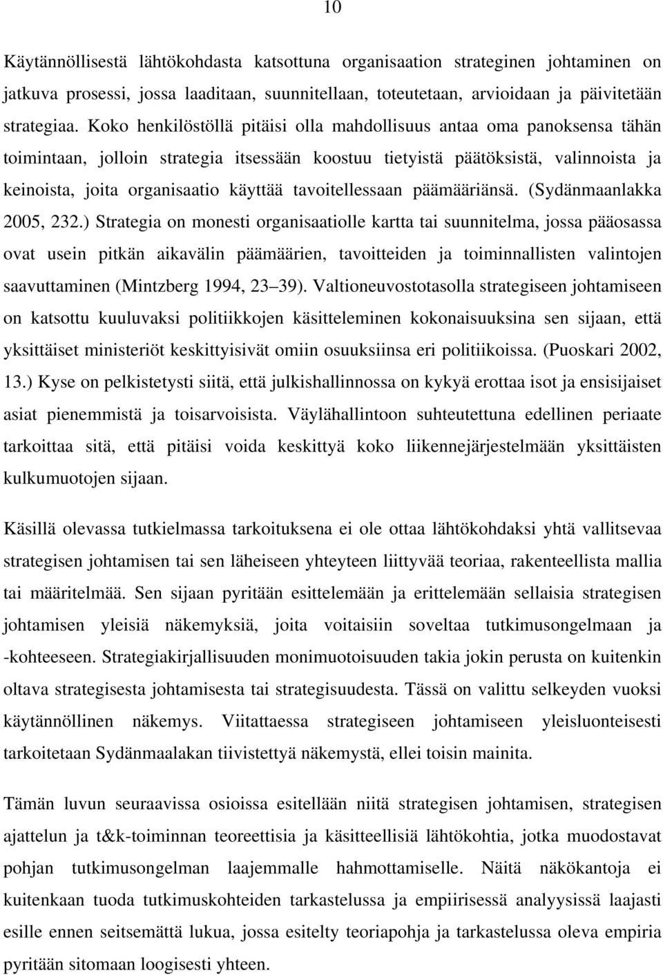 tavoitellessaan päämääriänsä. (Sydänmaanlakka 2005, 232.