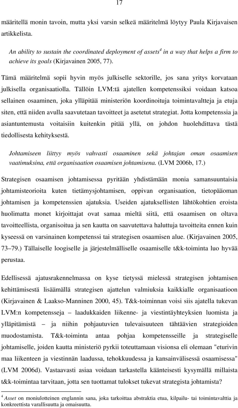 Tämä määritelmä sopii hyvin myös julkiselle sektorille, jos sana yritys korvataan julkisella organisaatiolla.