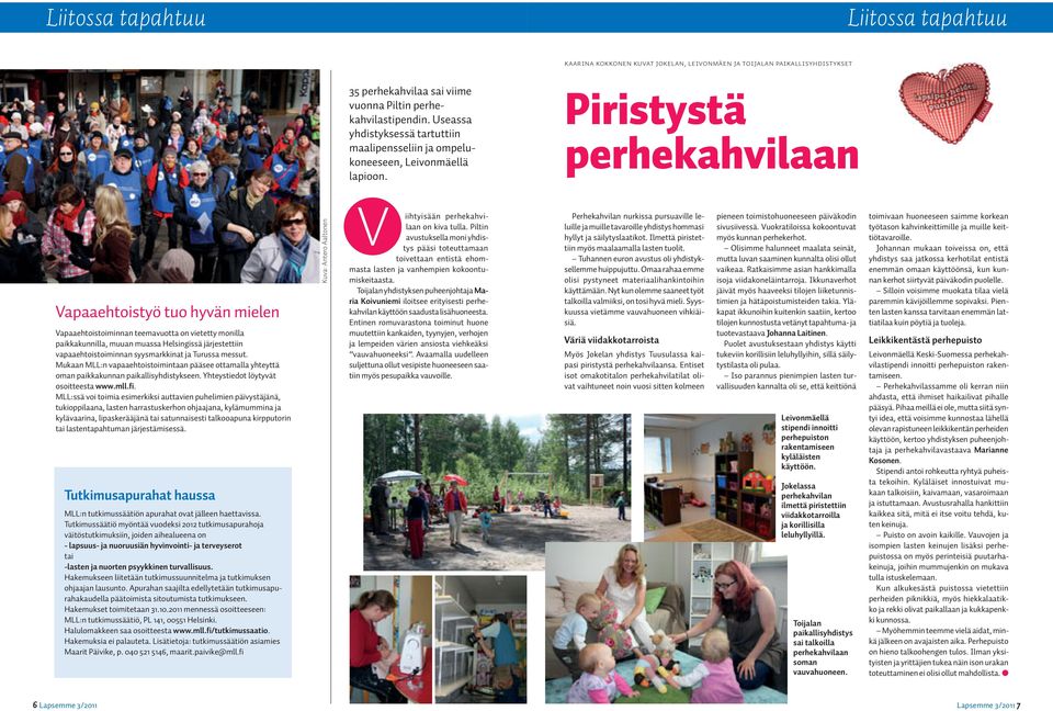 Piristystä perhekahvilaan Vapaaehtoistyö tuo hyvän mielen Vapaaehtoistoiminnan teemavuotta on vietetty monilla paikkakunnilla, muuan muassa Helsingissä järjestettiin vapaaehtoistoiminnan