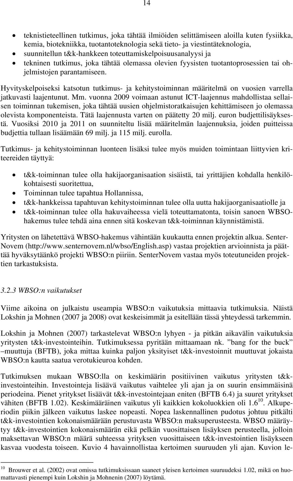 Hyvityskelpoiseksi katsotun tutkimus- ja kehitystoiminnan määritelmä on vuosien varrella jatkuvasti laajentunut. Mm.