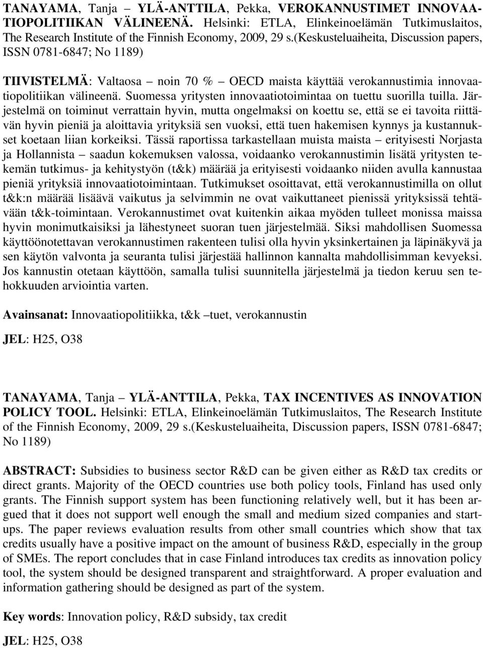 Suomessa yritysten innovaatiotoimintaa on tuettu suorilla tuilla.