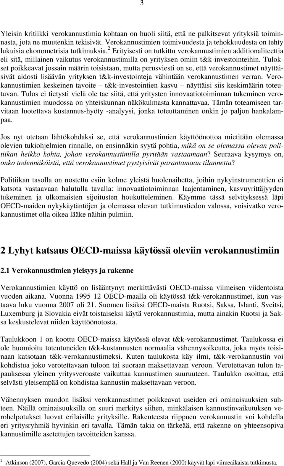 2 Erityisesti on tutkittu verokannustimien additionaliteettia eli sitä, millainen vaikutus verokannustimilla on yrityksen omiin t&k-investointeihin.