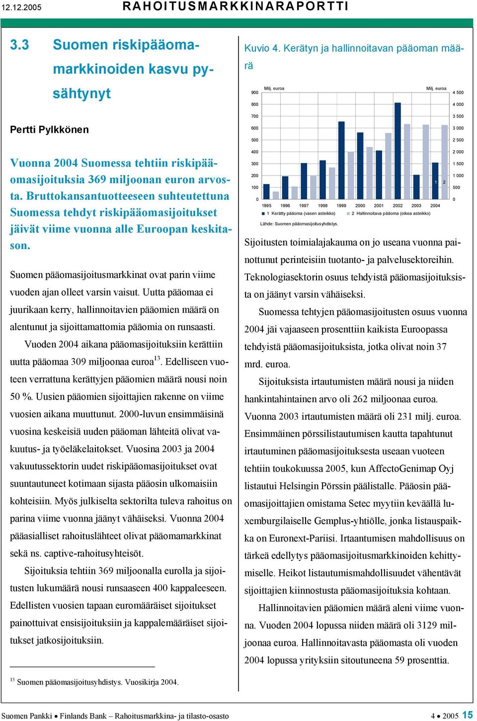 Bruttokansantuotteeseen suhteutettuna Suomessa tehdyt riskipääomasijoitukset jäivät viime vuonna alle Euroopan keskitason.