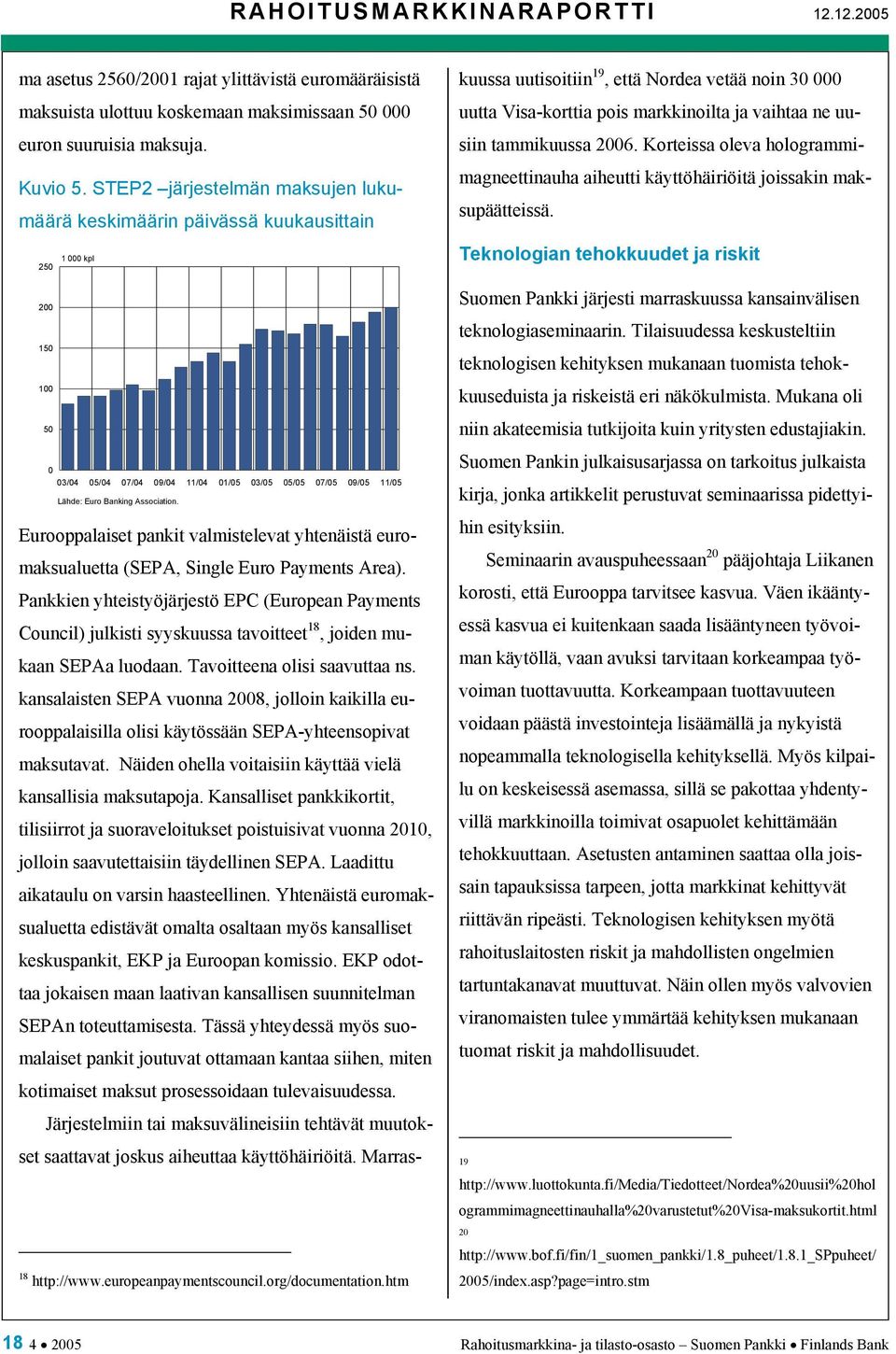 Association. Eurooppalaiset pankit valmistelevat yhtenäistä euro- maksualuetta (SEPA, Single Euro Payments Area).