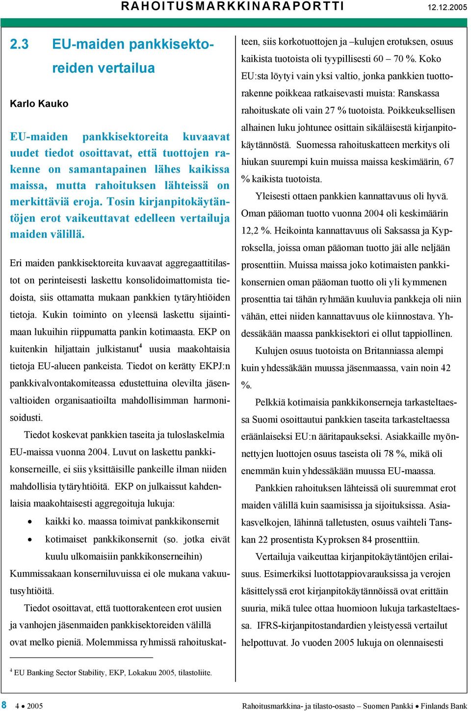 merkittäviä eroja. Tosin kirjanpitokäytäntöjen erot vaikeuttavat edelleen vertailuja maiden välillä.