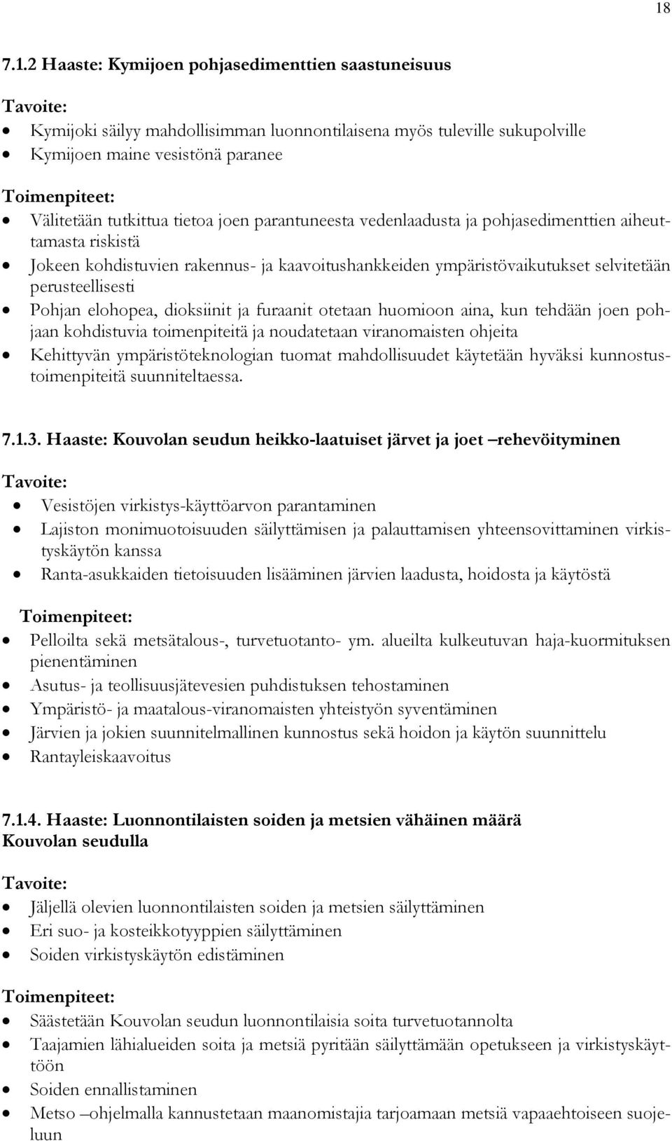 dioksiinit ja furaanit otetaan huomioon aina, kun tehdään joen pohjaan kohdistuvia toimenpiteitä ja noudatetaan viranomaisten ohjeita Kehittyvän ympäristöteknologian tuomat mahdollisuudet käytetään