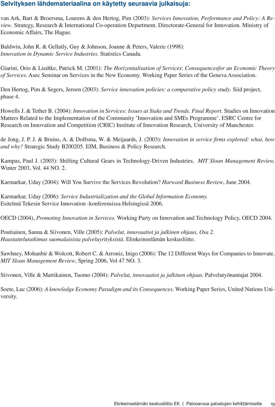 & Gellatly, Guy & Johnson, Joanne & Peters, Valerie (1998): Innovation in Dynamic Service Industries. Statistics Canada. Giarini, Orio & Liedtke, Patrick M.