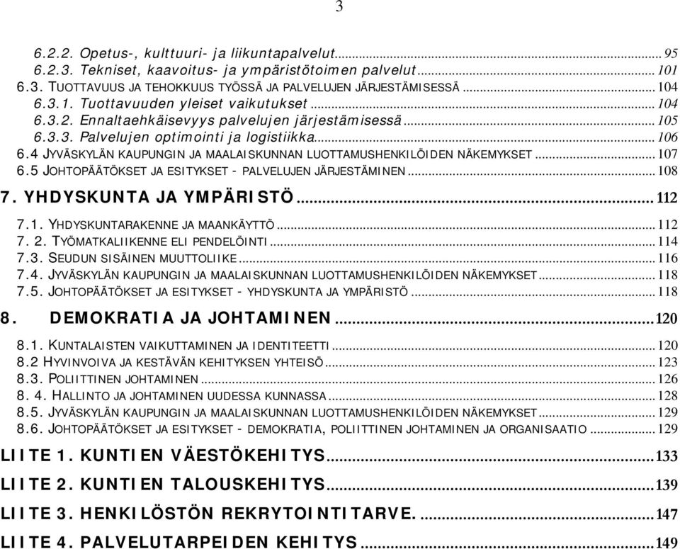 5 JOHTOPÄÄTÖKSET JA ESITYKSET - PALVELUJEN JÄRJESTÄMINEN... 108 7. YHDYSKUNTA JA YMPÄRISTÖ... 112 7.1. YHDYSKUNTARAKENNE JA MAANKÄYTTÖ... 112 7. 2. TYÖMATKALIIKENNE ELI PENDELÖINTI... 114 7.3.