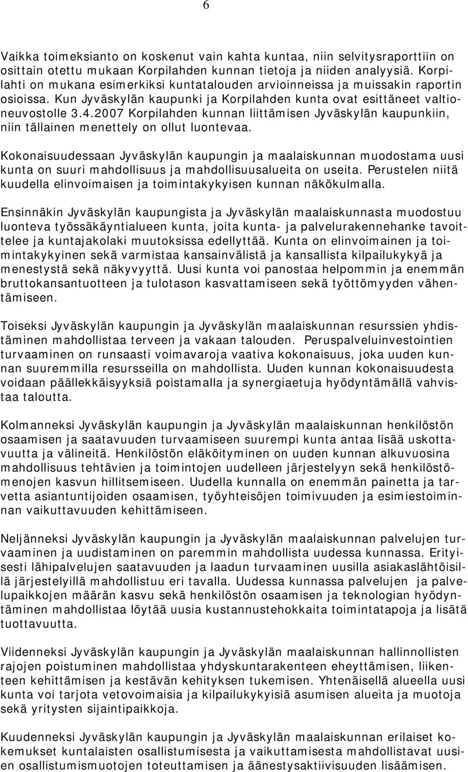 2007 Korpilahden kunnan liittämisen Jyväskylän kaupunkiin, niin tällainen menettely on ollut luontevaa.