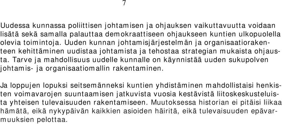 Tarve ja mahdollisuus uudelle kunnalle on käynnistää uuden sukupolven johtamis- ja organisaatiomallin rakentaminen.