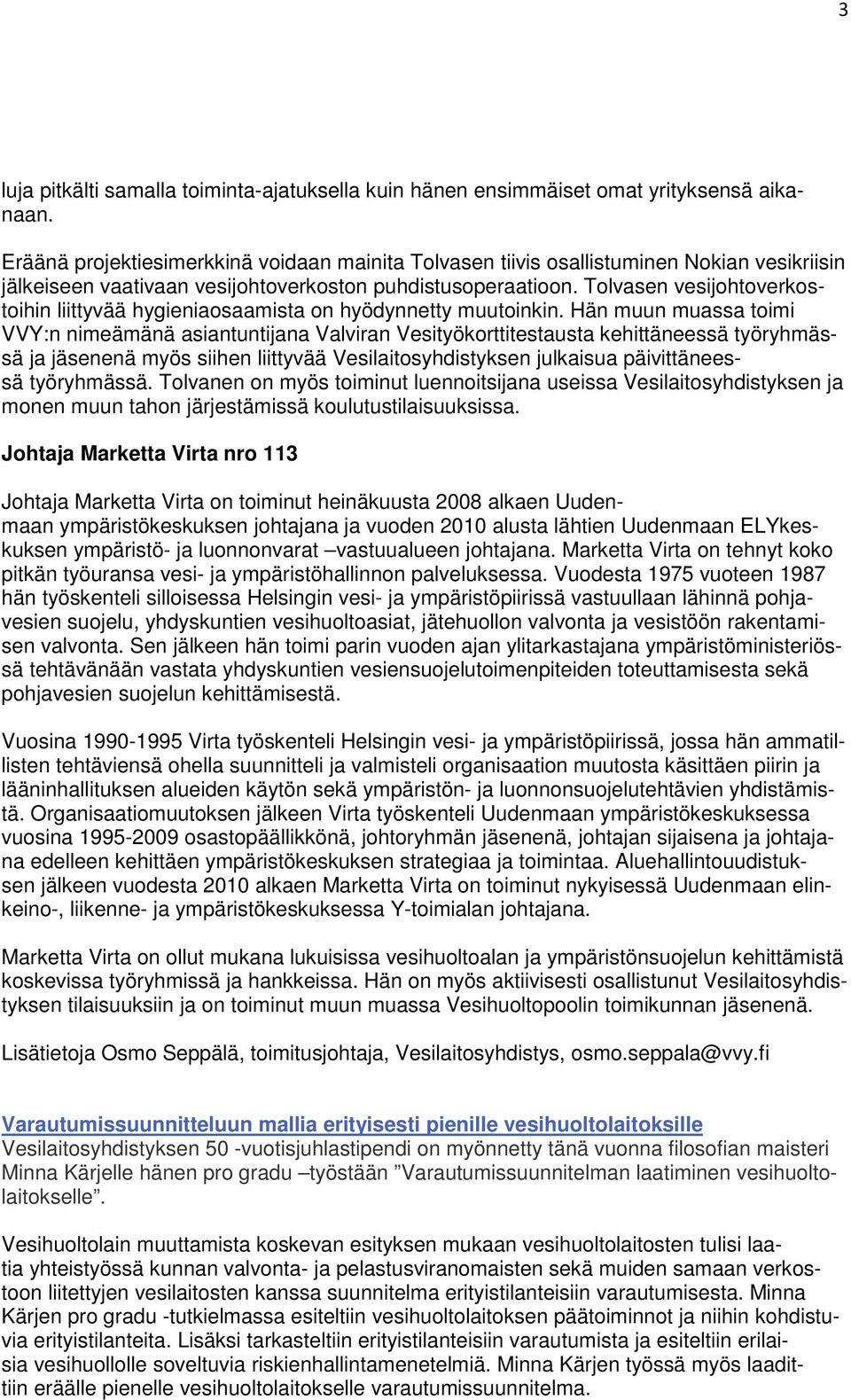 Tolvasen vesijohtoverkostoihin liittyvää hygieniaosaamista on hyödynnetty muutoinkin.