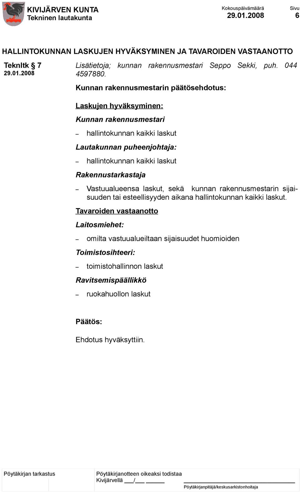 Vastuualueensa laskut, sekä kunnan rakennusmestarin sijaisuuden tai esteellisyyden aikana hallintokunnan kaikki laskut.