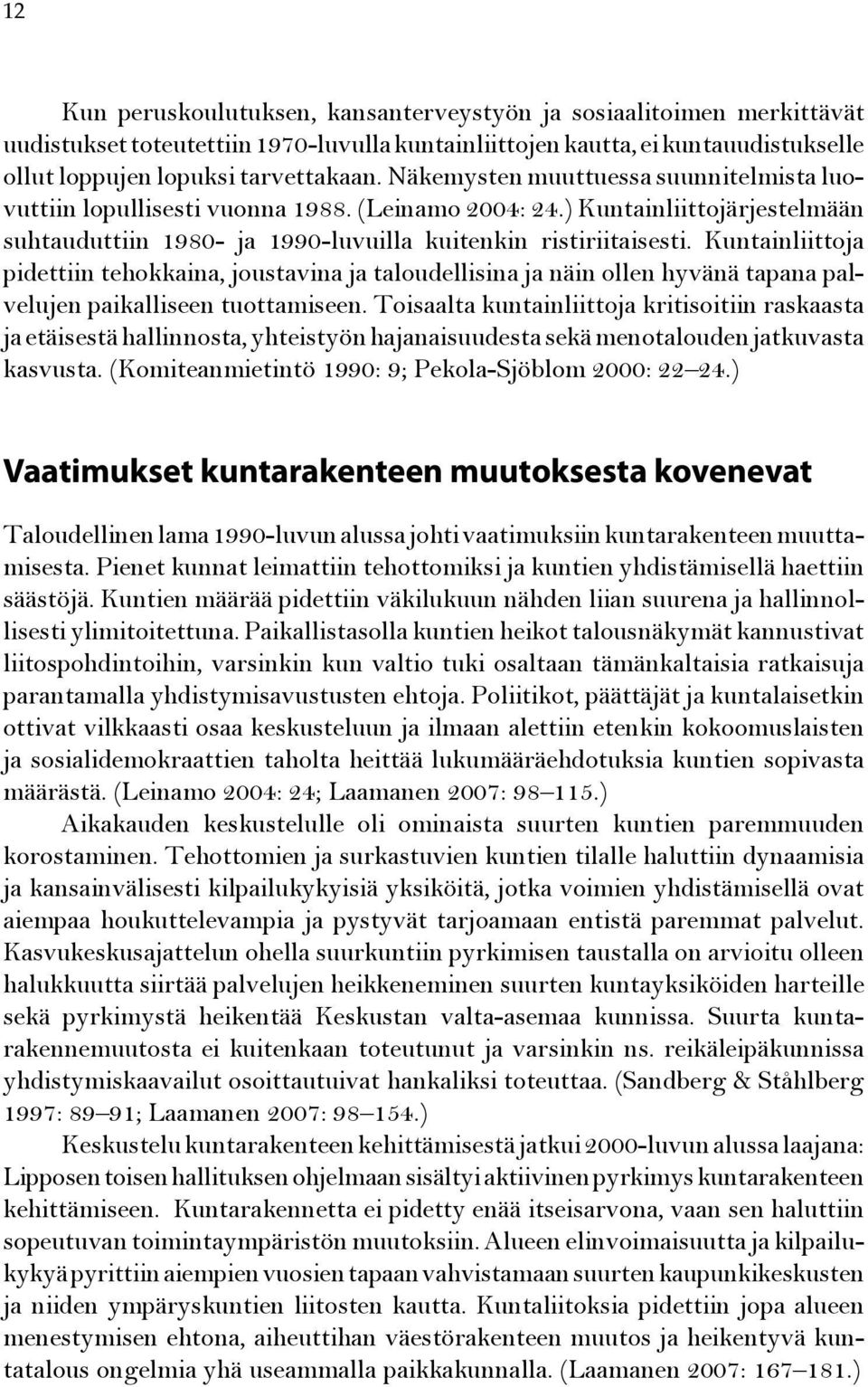 Kuntainliittoja pidettiin tehokkaina, joustavina ja taloudellisina ja näin ollen hyvänä tapana palvelujen paikalliseen tuottamiseen.