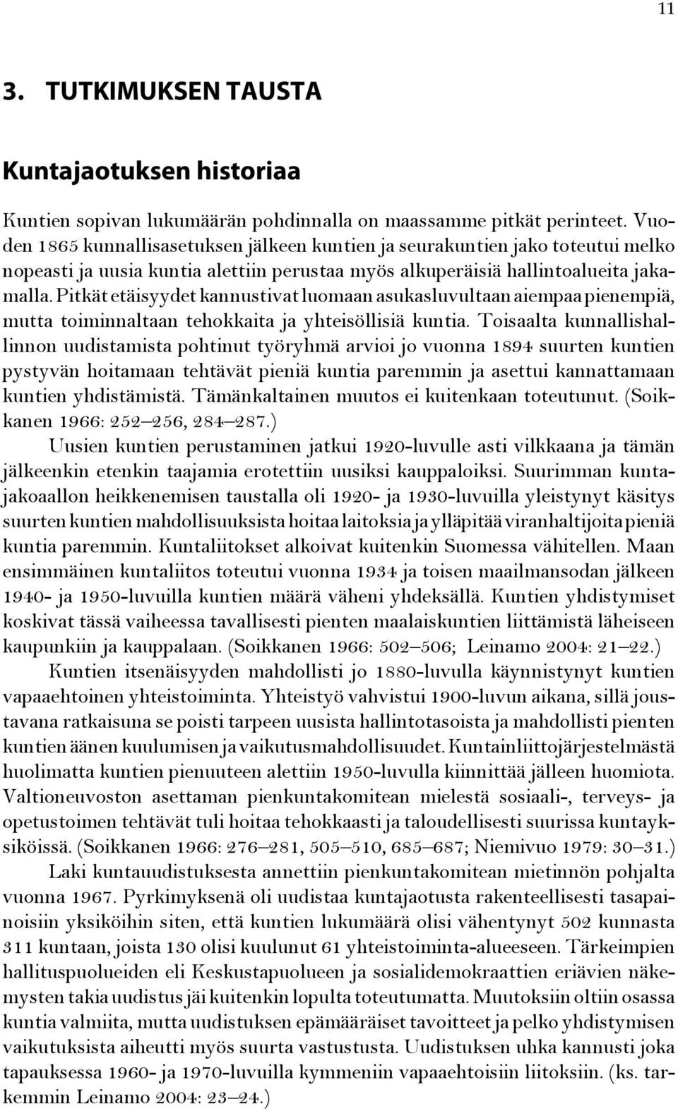 Pitkät etäisyydet kannustivat luomaan asukasluvultaan aiempaa pienempiä, mutta toiminnaltaan tehokkaita ja yhteisöllisiä kuntia.