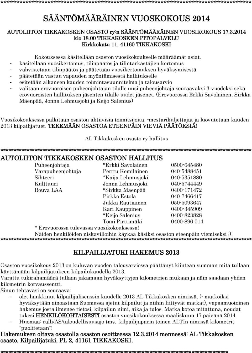 - käsitellään vuosikertomus, tilinpäätös ja tilintarkastajien kertomus - vahvistetaan tilinpäätös ja päätetään vuosikertomuksen hyväksymisestä - päätetään vastuu vapauden myöntämisestä hallitukselle