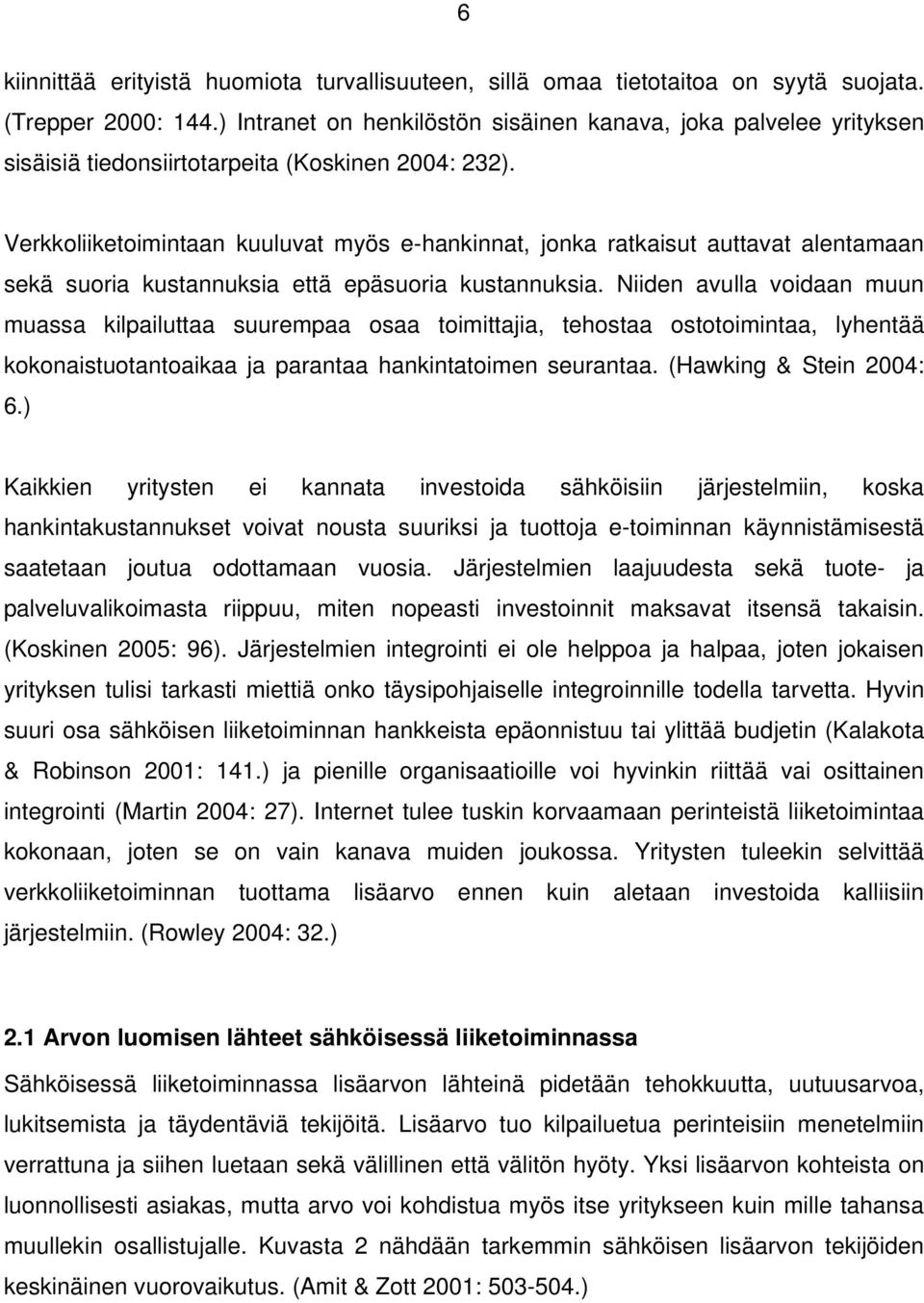 Verkkoliiketoimintaan kuuluvat myös e-hankinnat, jonka ratkaisut auttavat alentamaan sekä suoria kustannuksia että epäsuoria kustannuksia.