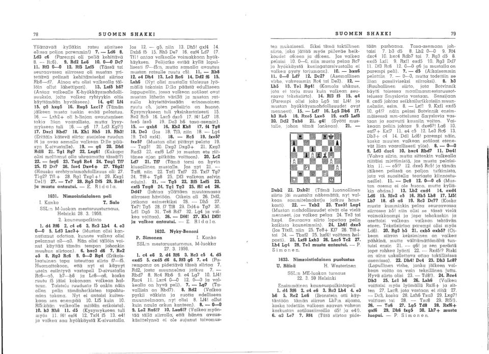 (Antaa valkealle K-hyökkäysmahdollisuuksia, joita valkea ryhtyykin oitis käyttämään hyväkseen), 14. g4! Lf4 15. g5 hxg5 16. Rxg5 lxcl? (Tämän jälkeen musta tuskin enää pelastuu, 16.