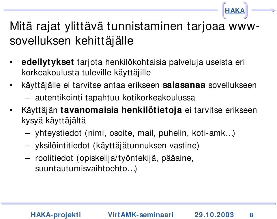 Käyttäjän tavanomaisia henkilötietoja ei tarvitse erikseen kysyä käyttäjältä yhteystiedot (nimi, osoite, mail, puhelin, koti-amk )