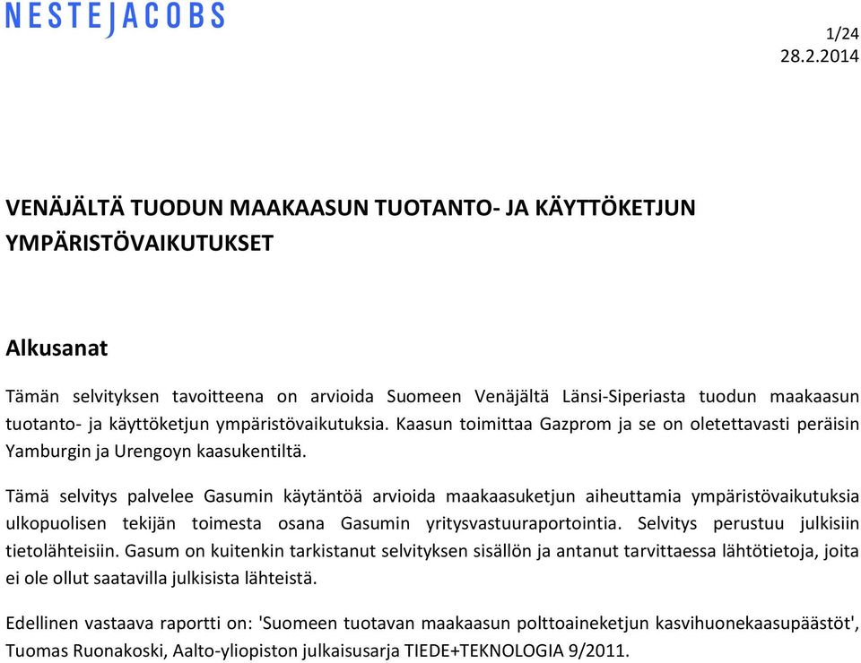 Tämä selvitys palvelee Gasumin käytäntöä arvioida maakaasuketjun aiheuttamia ympäristövaikutuksia ulkopuolisen tekijän toimesta osana Gasumin yritysvastuuraportointia.