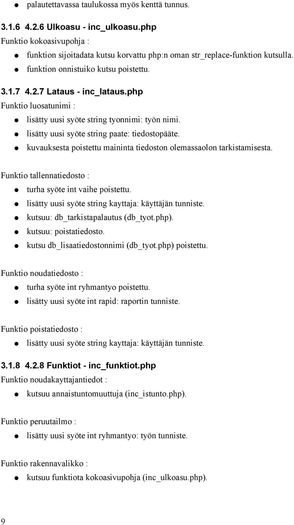 kuvauksesta poistettu maininta tiedoston olemassaolon tarkistamisesta. Funktio tallennatiedosto : turha syöte int vaihe poistettu. lisätty uusi syöte string kayttaja: käyttäjän tunniste.