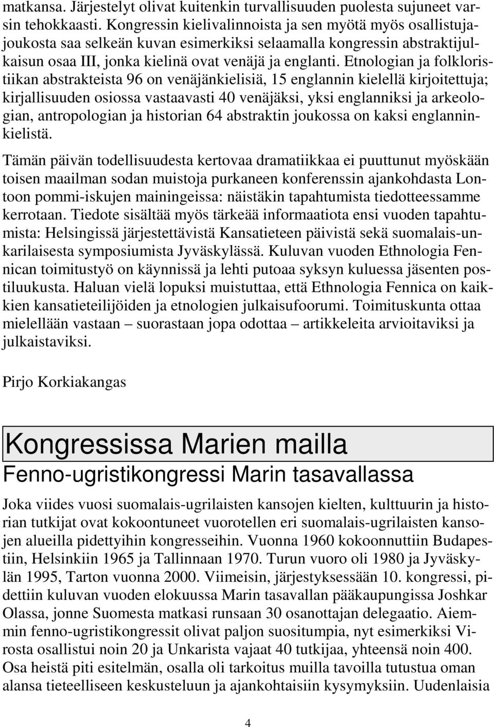 Etnologian ja folkloristiikan abstrakteista 96 on venäjänkielisiä, 15 englannin kielellä kirjoitettuja; kirjallisuuden osiossa vastaavasti 40 venäjäksi, yksi englanniksi ja arkeologian, antropologian