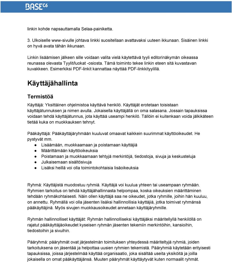 Esimerkiksi PDF linkit kannattaa näyttää PDF linkkityylillä. Käyttäjähallinta Termistöä Käyttäjä: Yksittäinen ohjelmistoa käyttävä henkilö.