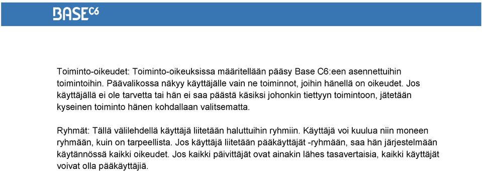 Jos käyttäjällä ei ole tarvetta tai hän ei saa päästä käsiksi johonkin tiettyyn toimintoon, jätetään kyseinen toiminto hänen kohdallaan valitsematta.